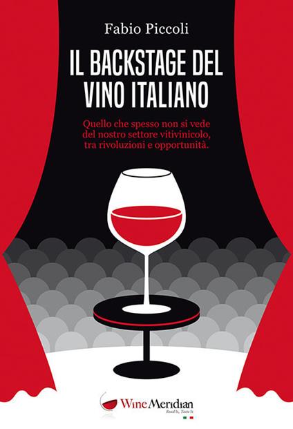 Il backstage del vino italiano. Quello che spesso non si vede del nostro settore vitivinicolo, tra rivoluzioni e opportunità - Fabio Piccoli - copertina