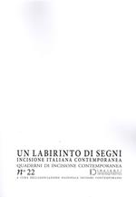 Un labirinto di segni. Incisione italiana contemporanea. Quaderni di incisione contemporanea. Vol. 22