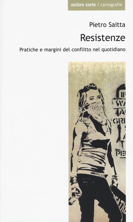 Resistenze. Pratiche e margini del conflitto quotidiano - Pietro Saitta - copertina