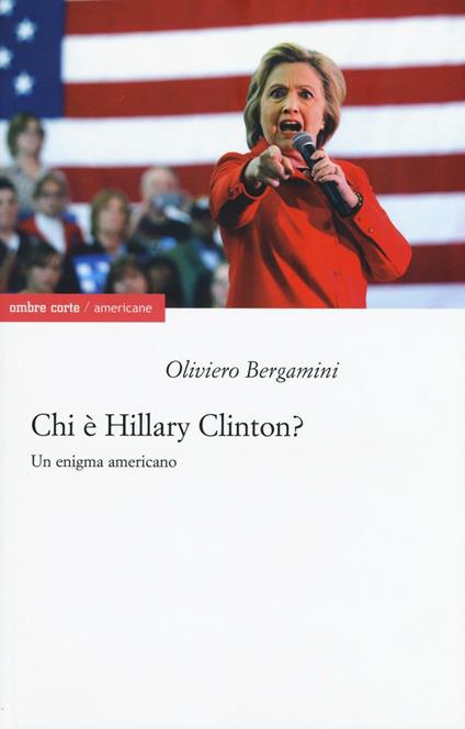 Chi è Hillary Clinton? Un enigma americano - Oliviero Bergamini - copertina