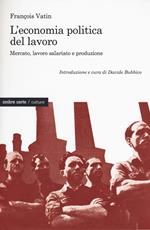 L' economia politica del lavoro. Mercato, lavoro salariato e produzione