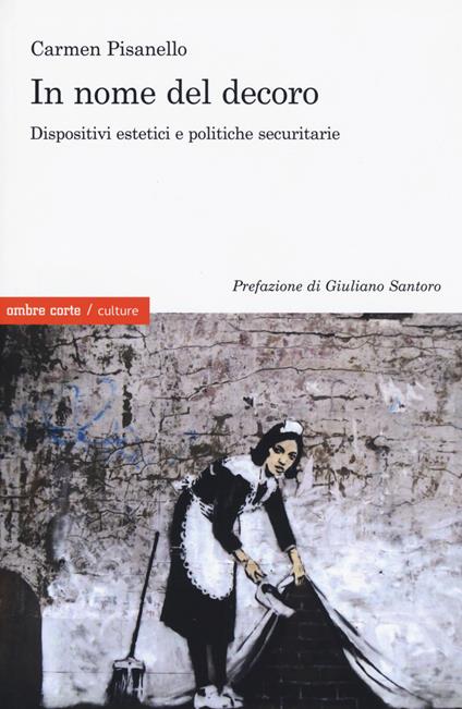 In nome del decoro. Dispositivi estetici e politiche securitarie - Carmen Pisanello - copertina