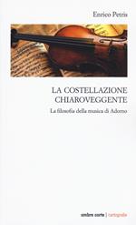 La costellazione chiaroveggente. La filosofia della musica di Adorno