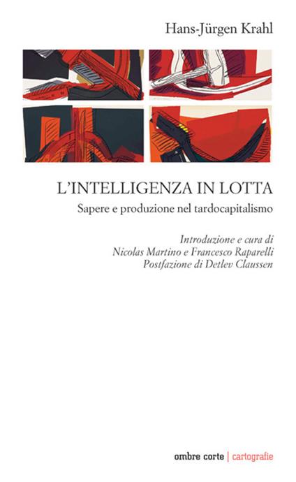 L' intelligenza in lotta. Sapere e produzione nel tardocapitalismo - Hans-Jürgen Krahl - copertina