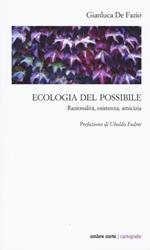 Ecologia del possibile. Razionalità, esistenza, amicizia