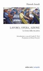 Lavoro, opera, azione. Le forme della vita attiva