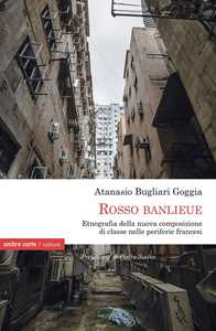 Libro «Rosso Banlieue». Etnografia della nuova composizione di classe nelle periferie francesi Atanasio Bugliari Goggia