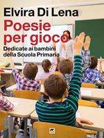 Poesie per gioco. Dedicate ai bambini della scuola primaria