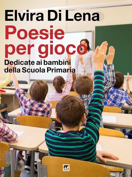 Poesie per gioco. Dedicate ai bambini della scuola primaria - Elvira Di Lena,Alessandra Pivato - ebook