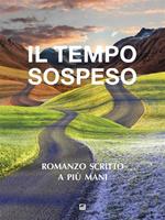 Il tempo sospeso. Romanzo scritto a più mani