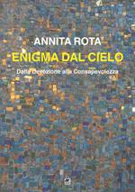 Enigma dal cielo. Dalla devozione alla consapevolezza