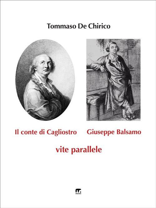 Il conte di Cagliostro e Giuseppe Balsamo. Vite parallele - Tommaso De Chirico - ebook