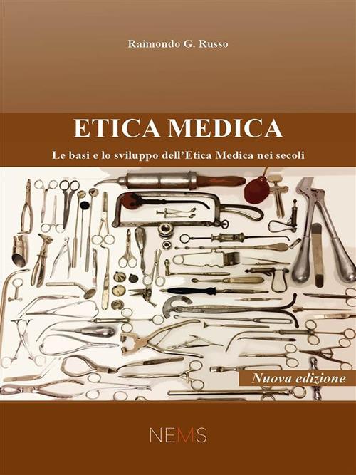 Etica medica. Le basi e lo sviluppo dell'etica medica nei secoli - Raimondo G. Russo - ebook