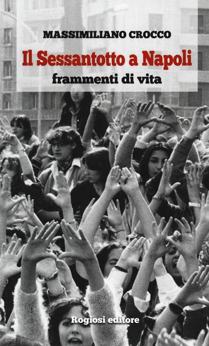 Il Sessantotto a Napoli. Frammenti di vita - Massimiliano Crocco - copertina