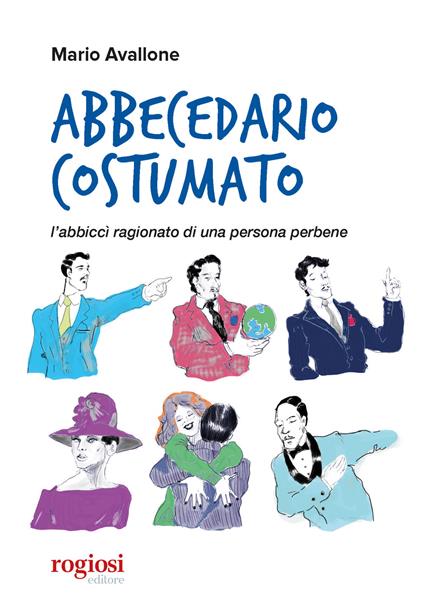 Abbecedario costumato. L'abbiccì ragionato di una persona perbene - Mario Avallone - copertina