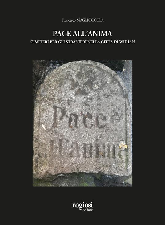 Pace all'anima. Cimiteri per gli stranieri nella città di Wuhan - Francesco Maglioccola - copertina