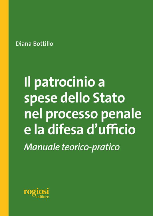 Il patrocinio a spese dello stato nel processo penale e la difesa d'ufficio. Manuale teorico-pratico - Diana Bottillo - copertina