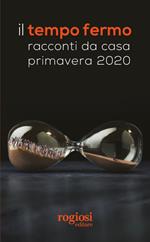 Il tempo fermo. Racconti da casa, primavera 2020