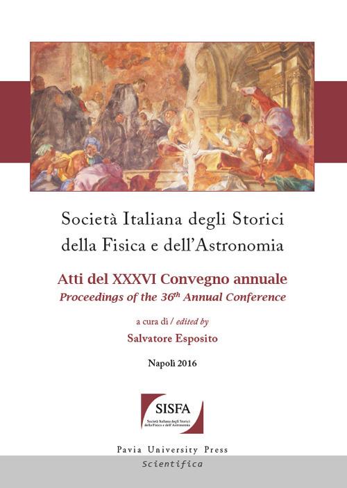 Società italiana degli storici della fisica e dell'astronomia. Atti del 36° Convegno annuale (Napoli, 4-7 ottobre 2016) - copertina