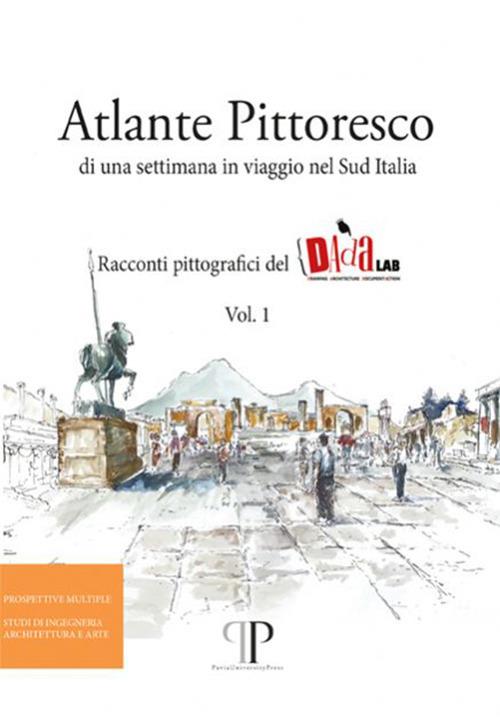 Atlante pittoresco di una settimana in viaggio nel Sud Italia. Racconti pittografici del DAdaLAB. Ediz. illustrata. Vol. 1 - copertina