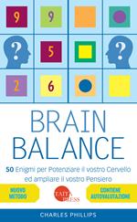 Brain balance. 50 enigmi per potenziare il vostro cervello ed ampliare il vostro pensiero