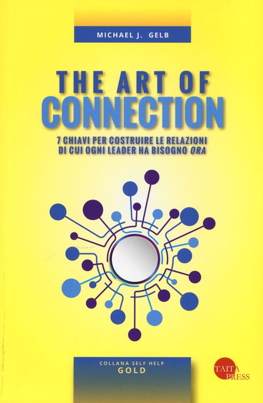 The art of connection. 7 chiavi per costruire le relazioni di cui ogni leader ha bisogno «ora» - Michael J. Gelb - copertina