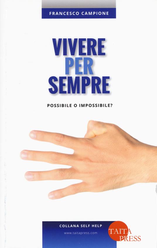 Vivere per sempre. Possibile o impossibile? - Francesco Campione - copertina