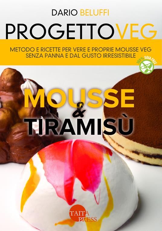 Progetto veg. Mousse & tiramisù. Metodo e ricette per vere e proprie mousse veg senza panna e dal gusto irresistibile - Dario Beluffi - copertina