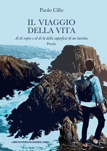 Il viaggio della vita. Al di sopra e al di là della superficie di un laertino - Paolo Cillo - copertina