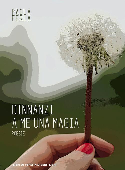 Dinnanzi a me una magia - Paola Ferla - copertina