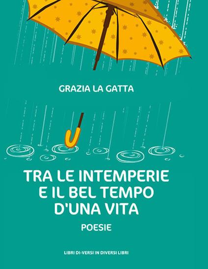 Tra le intemperie e il bel tempo d'una vita - Grazia La Gatta - copertina