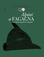 Alpini a Fagagna. Novant'anni in guerra e pace