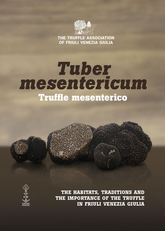 Tuber mesentericum - Truffle mesenterico. The habitats, traditions and the importance of the truffle in Friuli Venezia Giulia - copertina