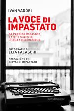 La voce di Impastato. Da Peppino Impastato a Mafia capitale, l'Italia sotto inchiesta