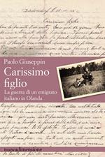 Carissimo figlio. La guerra di un emigrato italiano in Olanda