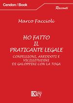 Ho fatto il praticante legale. Confessioni, aneddoti e vicissitudini di galoppini con la toga