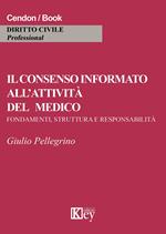 Il consenso informato all'attività del medico. Fondamenti, struttura e responsabilità