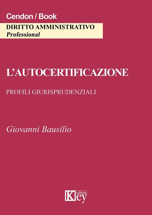 L' autocertificazione. Profili giurisprudenziali - Giovanni Bausilio -  Libro - Key Editore - | laFeltrinelli