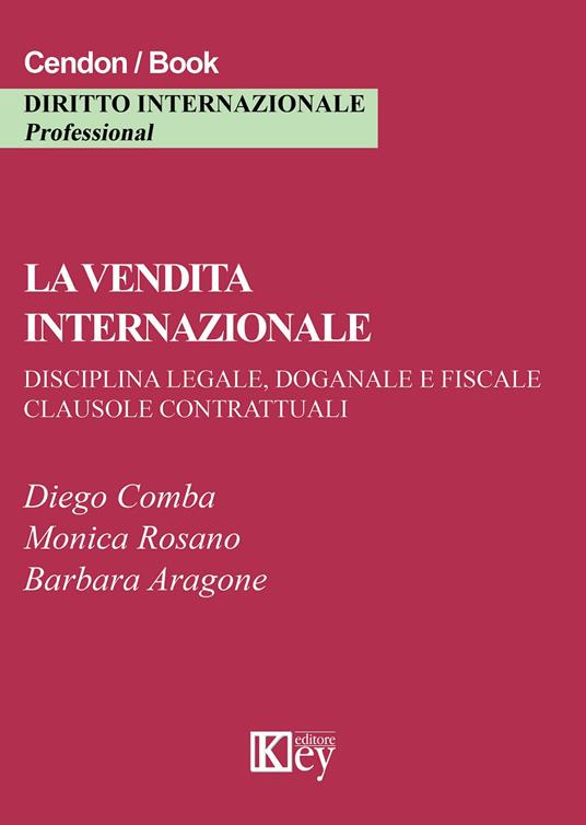 La vendita internazionale. Disciplina legale, doganale e fiscale. Clausole contrattuali - Diego Comba,Monica Rosano,Barbara Aragone - copertina