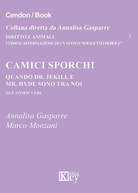 Camici sporchi. Quando Dr. Jekill e Mr. Hyde sono tra noi. Due storie vere - Annalisa Gasparre,Marco Monzani - copertina