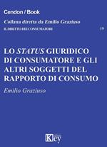 Lo status giuridico di consumatore e gli altri soggetti del rapporto di consumo