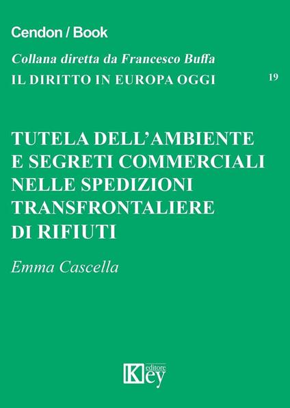 Tutela dell'ambiente e segreti commerciali nelle spedizioni transfrontaliere di rifiuti - Emma Cascella - copertina