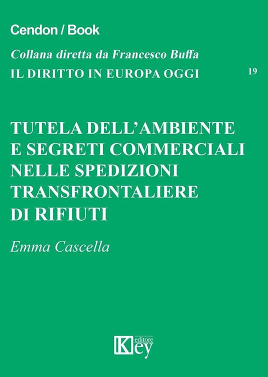 Tutela dell'ambiente e segreti commerciali nelle spedizioni transfrontaliere di rifiuti - Emma Cascella - copertina