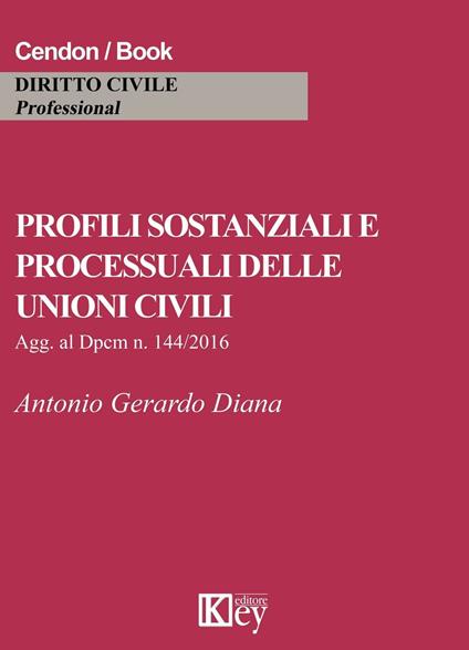 Profili sostanziali e processuali delle unioni civili. Aggiornato al Dpcm n. 144/2016 - Antonio Gerardo Diana - copertina