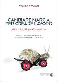 Cambiare marcia per creare lavoro. Più servizi, più qualità, meno ore - Nicola Cacace - copertina