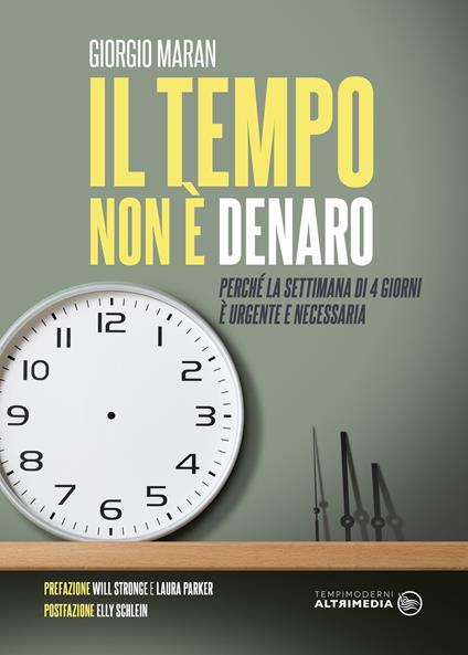 Il tempo non è denaro. Perché la settimana di 4 giorni è urgente e necessaria - Giorgio Maran - copertina