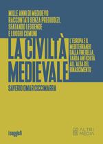 La civiltà medievale. L'Europa e il Mediterraneo dalla fine della tarda antichità all'alba del Rinascimento