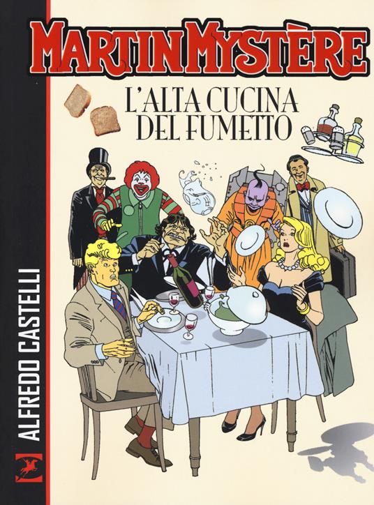 Martin Mystère. L'alta cucina del fumetto - Alfredo Castelli - copertina