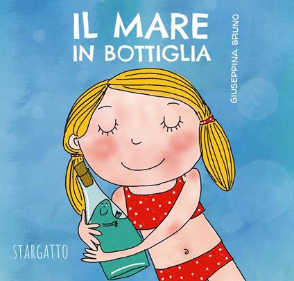 Il mare in bottiglia. Ediz. a colori - Giuseppina Bruno - copertina