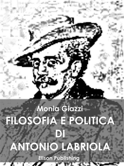 Filosofia e politica di Antonio Labriola - Monia Giazzi - ebook